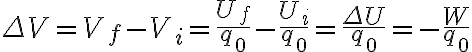 $\Delta V=V_f-V_i=\frac{U_f}{q_0}-\frac{U_i}{q_0}=\frac{\Delta U}{q_0}=-\frac{W}{q_0}$